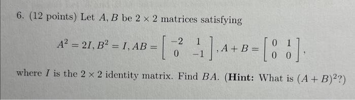 Solved 6. ( 12 points) Let A,B be 2×2 matrices satisfying | Chegg.com