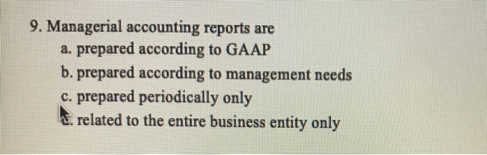 9. Managerial accounting reports are a. prepared | Chegg.com
