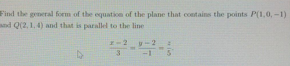 Solved Find the general form of the equation of the plane | Chegg.com