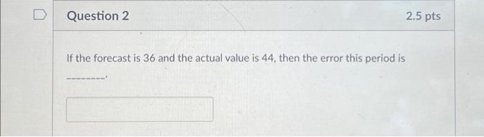 Solved Question 2 If the forecast is 36 and the actual value | Chegg.com