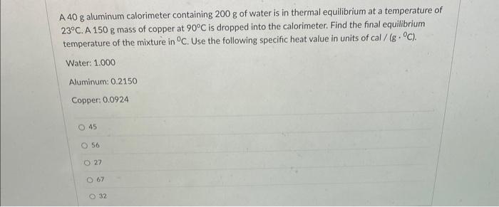 Solved A 40 g aluminum calorimeter containing 200 g of water | Chegg.com