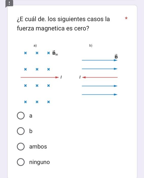 ¿E cuál de. los siguientes casos la fuerza magnetica es cero? b) a b ambos ninguno