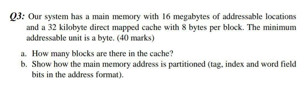 Solved Q3: Our system has a main memory with 16 megabytes of | Chegg.com