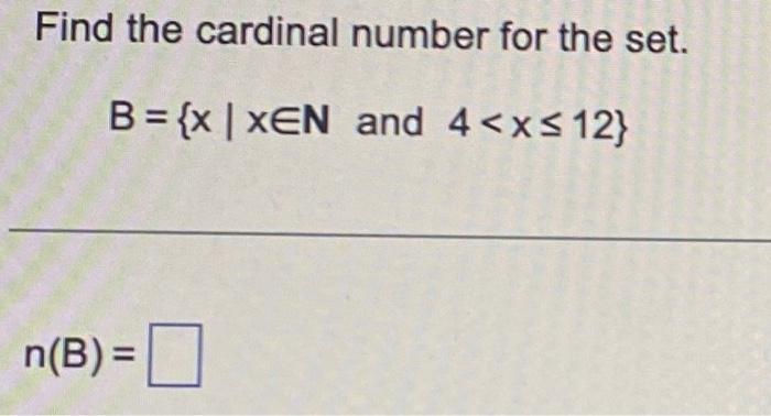 Solved Find The Cardinal Number For The Set. B={x∣x∈N And 4 | Chegg.com