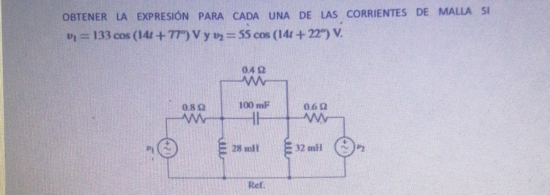 OBIENER LA EXPRESIÓN PARA CADA UNA DE LAS CORRIENTES DE MALA SI \( v_{1}=133 \cos \left(14 t+77^{\circ}\right) \mathrm{V} y v