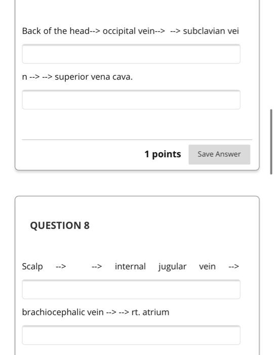 Back of the head--> occipital vein–> –> subclavian vei n –>–> superior vena cava. 1 points Save Answer QUESTION 8 Scalp -“></div>
</div>
</div>
<p class=