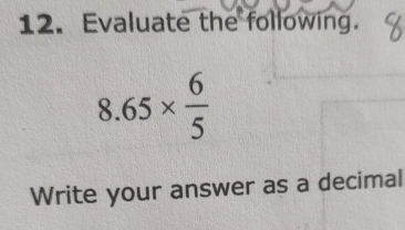 Solved Evaluate the following.8.65×65Write your answer as a | Chegg.com