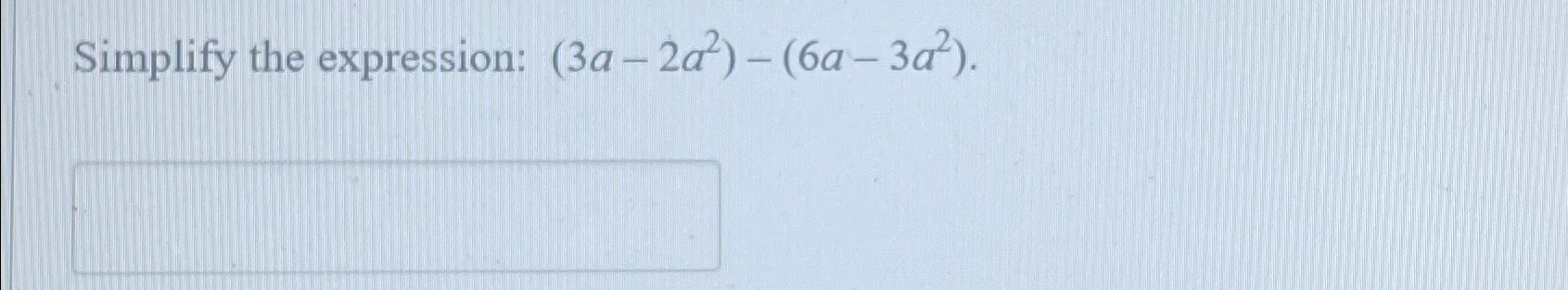 Solved Simplify the expression: (3a-2a2)-(6a-3a2). | Chegg.com
