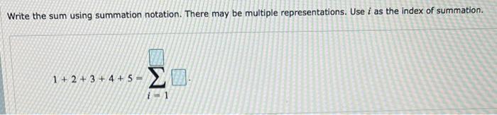 Write the sum using summation notation. There may be multiple representations. Use \( i \) as the index of summation.
\[
1+2+