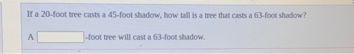 Solved If a 20-foot tree casts a 45-foot shadow, how tall is | Chegg.com