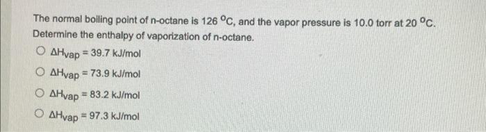 Solved The normal boiling point of n-octane is 126 °C, and | Chegg.com