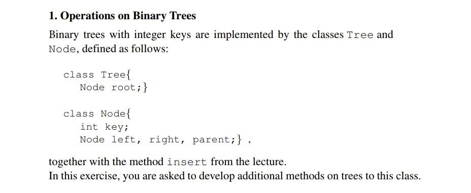 1. Operations on Binary Trees
Binary trees with integer keys are implemented by the classes Tree and Node, defined as follows