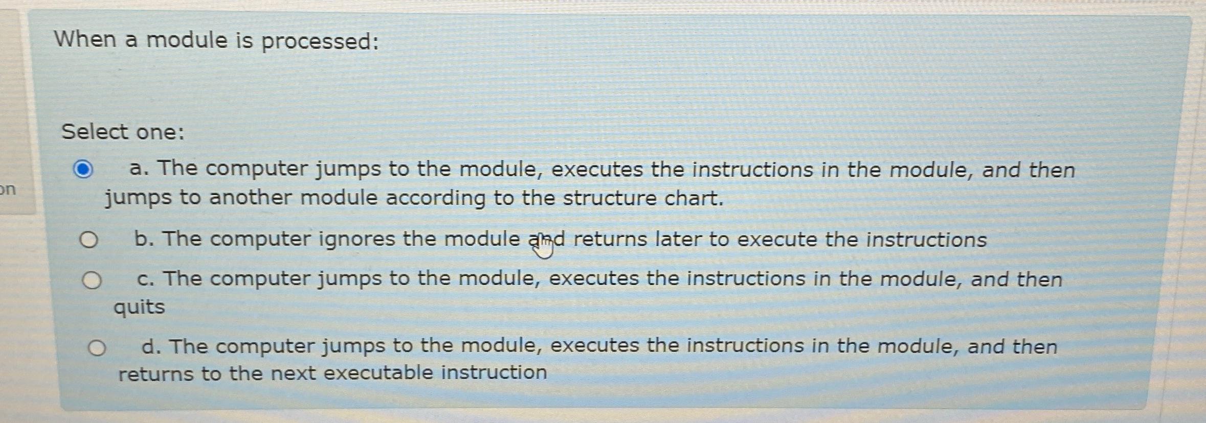 Solved When a module is processed:Select one:a. ﻿The | Chegg.com
