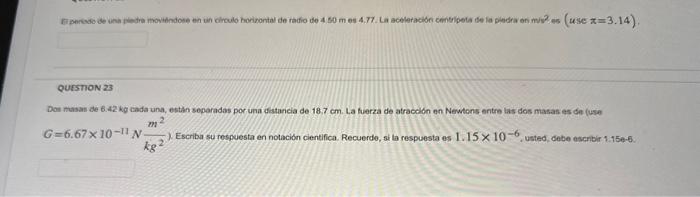 QursmiON 23 Dos masan de 6.42 \( \mathrm{kg} \) cada una, estin soparadas por una ditancia de \( 18.7 \mathrm{~cm} \). La fue