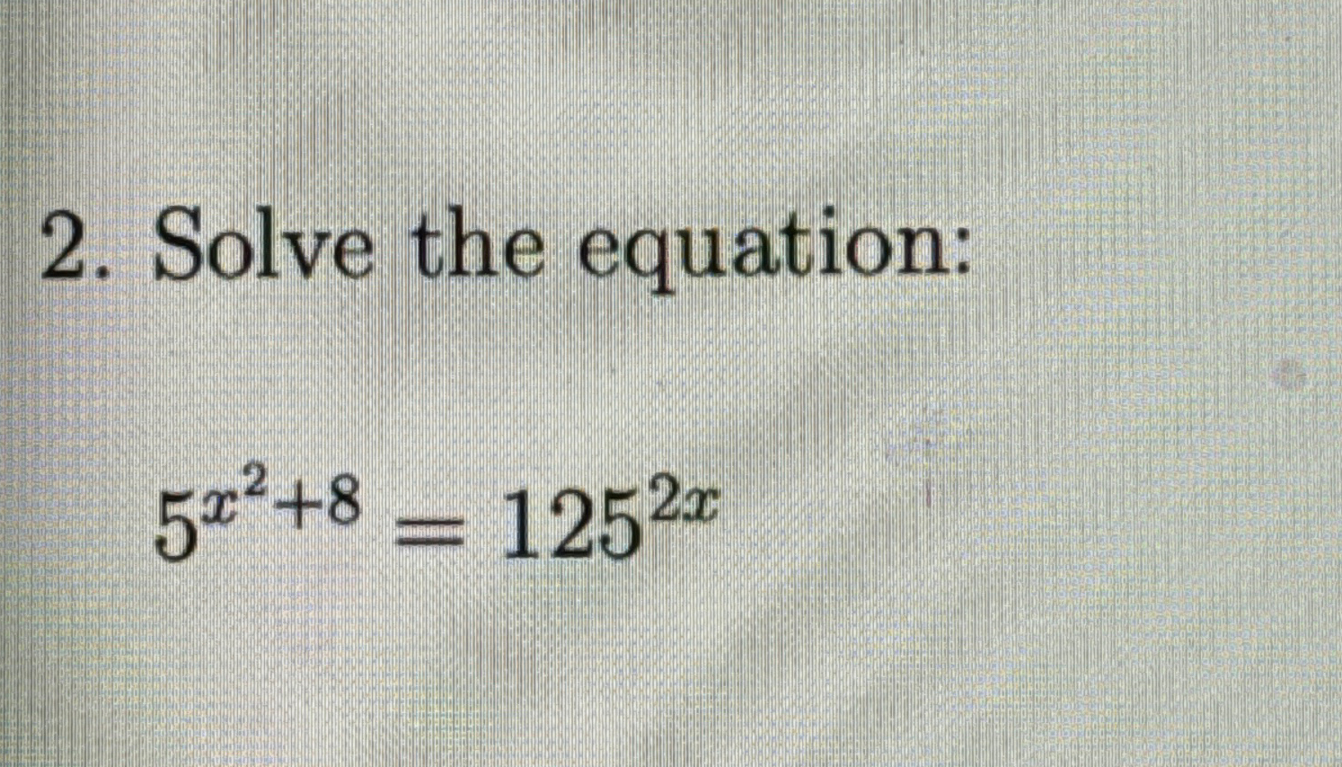 Solved Solve the equation:5x2+8=1252x | Chegg.com
