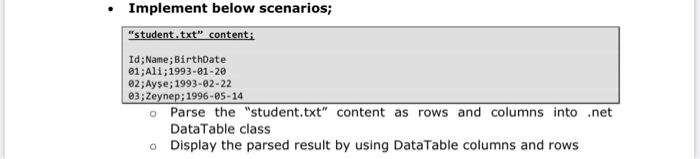 Implement below scenarios; student.txt content: Id;Name; BirthDate 01;Ali;1993-01-20 02; Ayse; 1993-02-22 03; Zeynep;1996 -