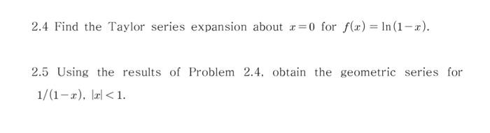 Solved 2.4 Find the Taylor series expansion about r=0 for | Chegg.com