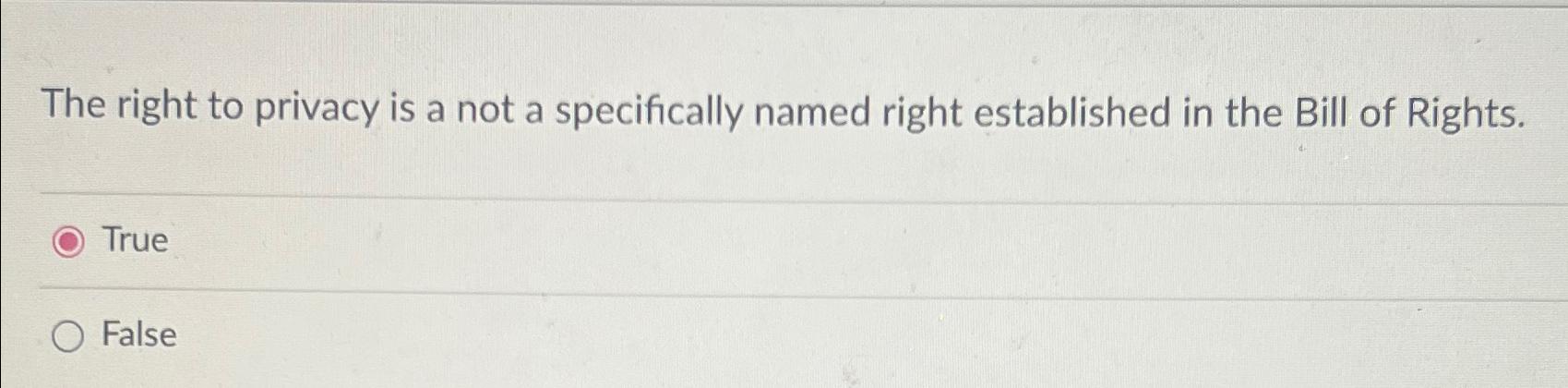 Solved The right to privacy is a not a specifically named | Chegg.com