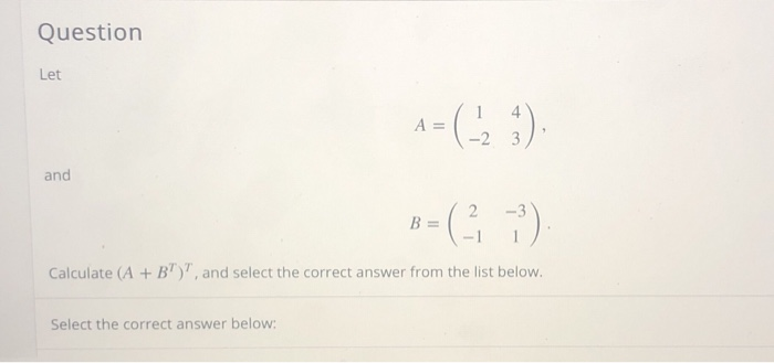 Solved Question Let 1= (-2 ;). And B = ( ;) Calculate (A + | Chegg.com