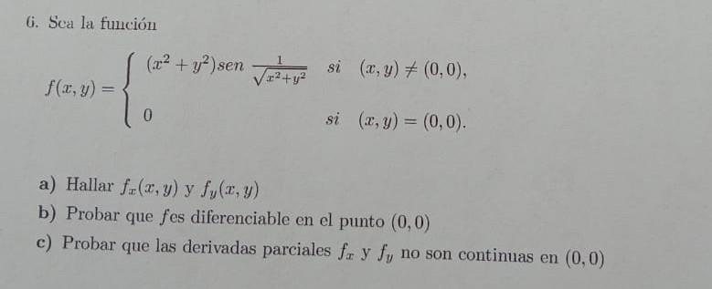 (i. Sca la función \[ f(x, y)=\left\{\begin{array}{ll} \left(x^{2}+y^{2}\right) \operatorname{sen} \frac{1}{\sqrt{x^{2}+y^{2}