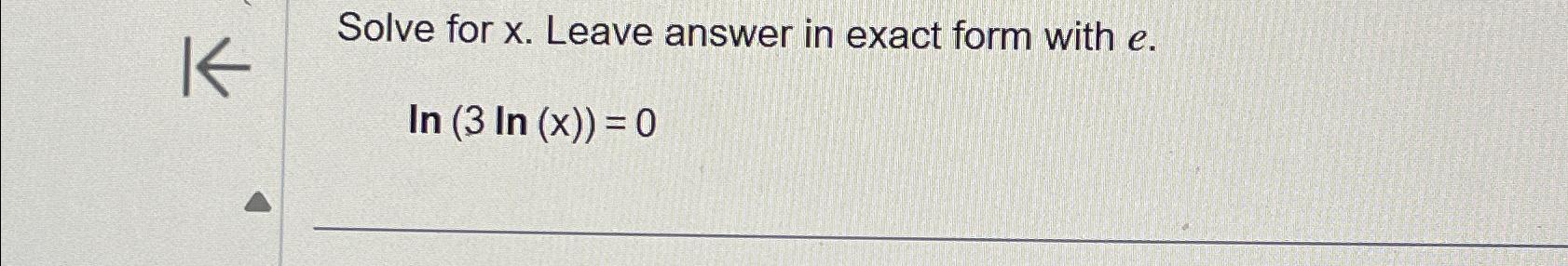 Solved Solve for x. ﻿Leave answer in exact form with | Chegg.com