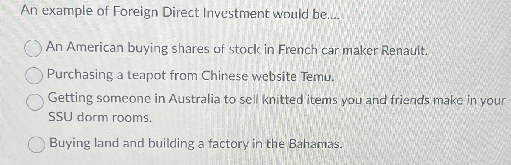 Solved An example of Foreign Direct Investment would