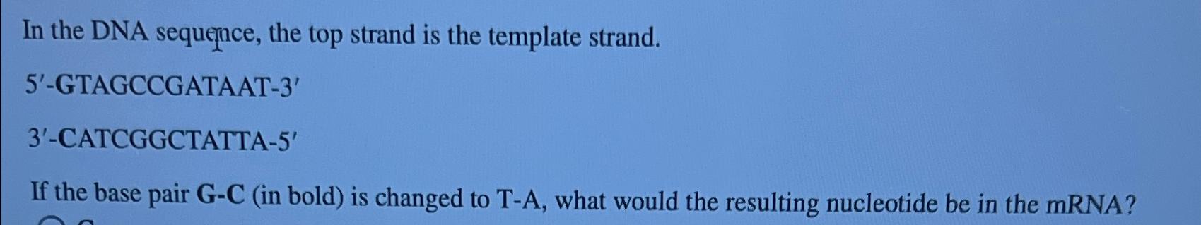 Solved In the DNA sequernce, the top strand is the template | Chegg.com