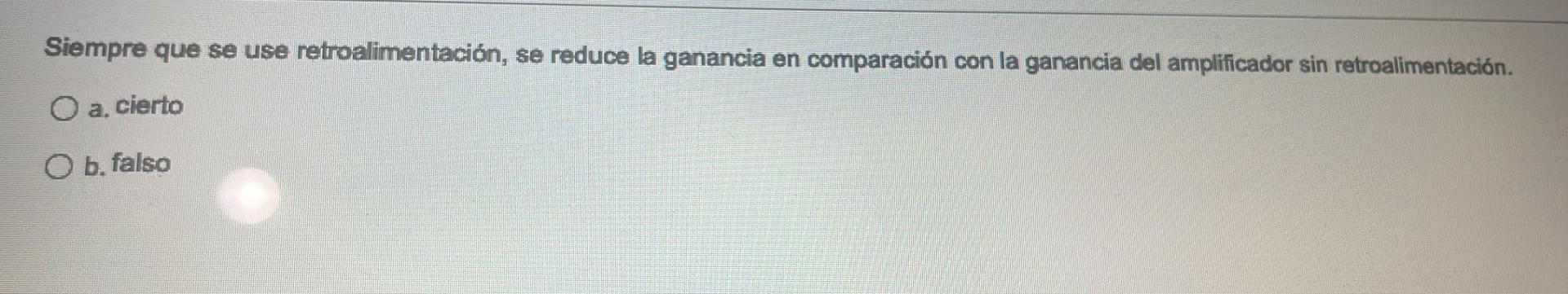 Siempre que se use retroalimentación, se reduce la ganancia en comparación con la ganancia del amplificador sin retroalimenta