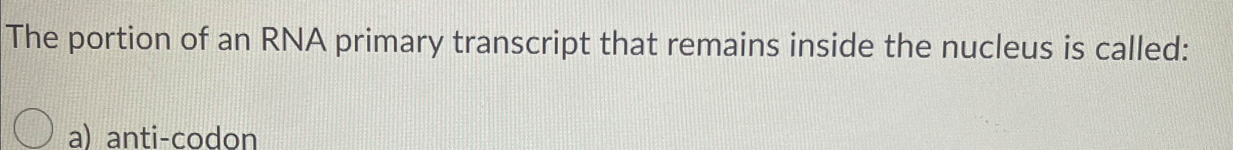 Solved The portion of an RNA primary transcript that remains | Chegg.com