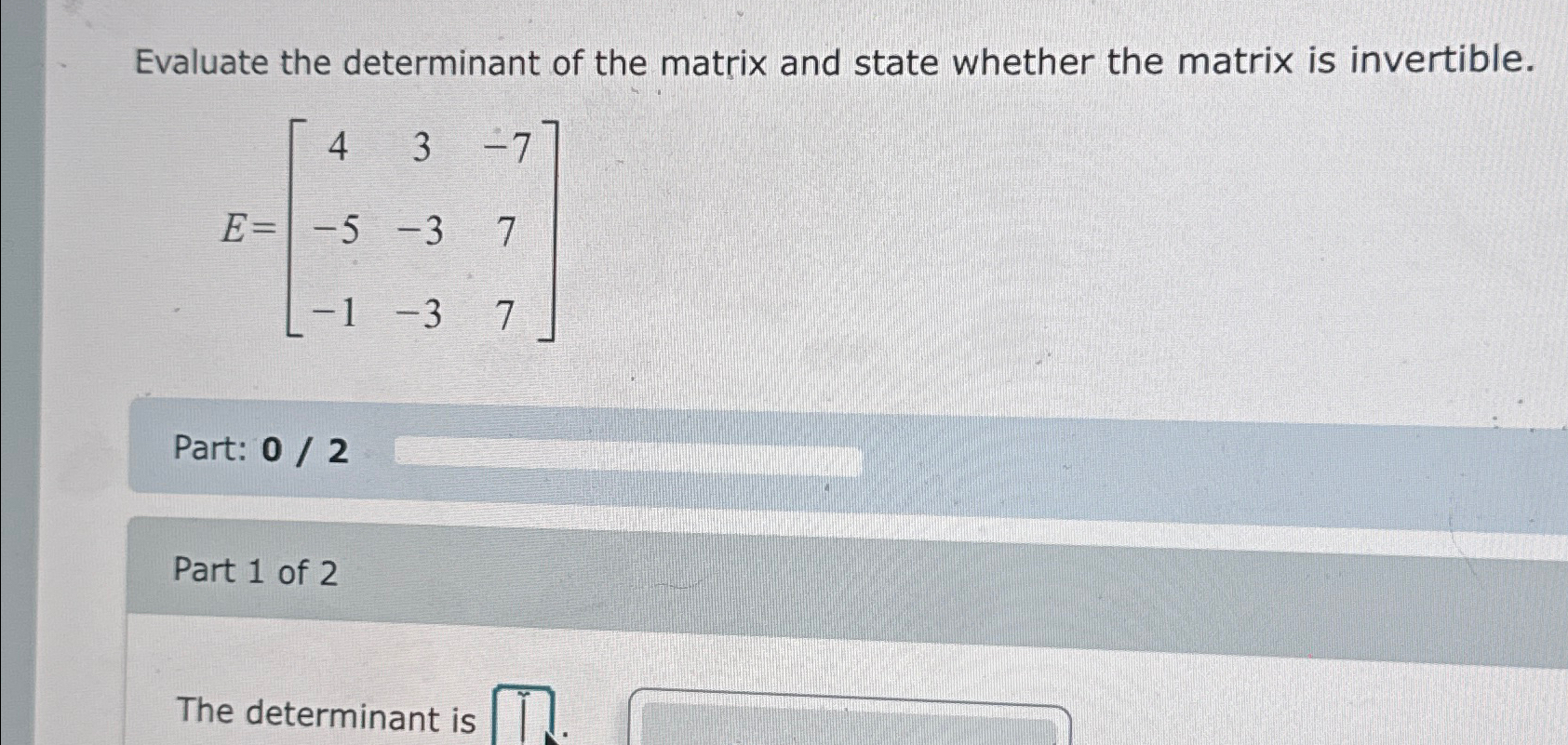 Solved Evaluate the determinant of the matrix and state | Chegg.com