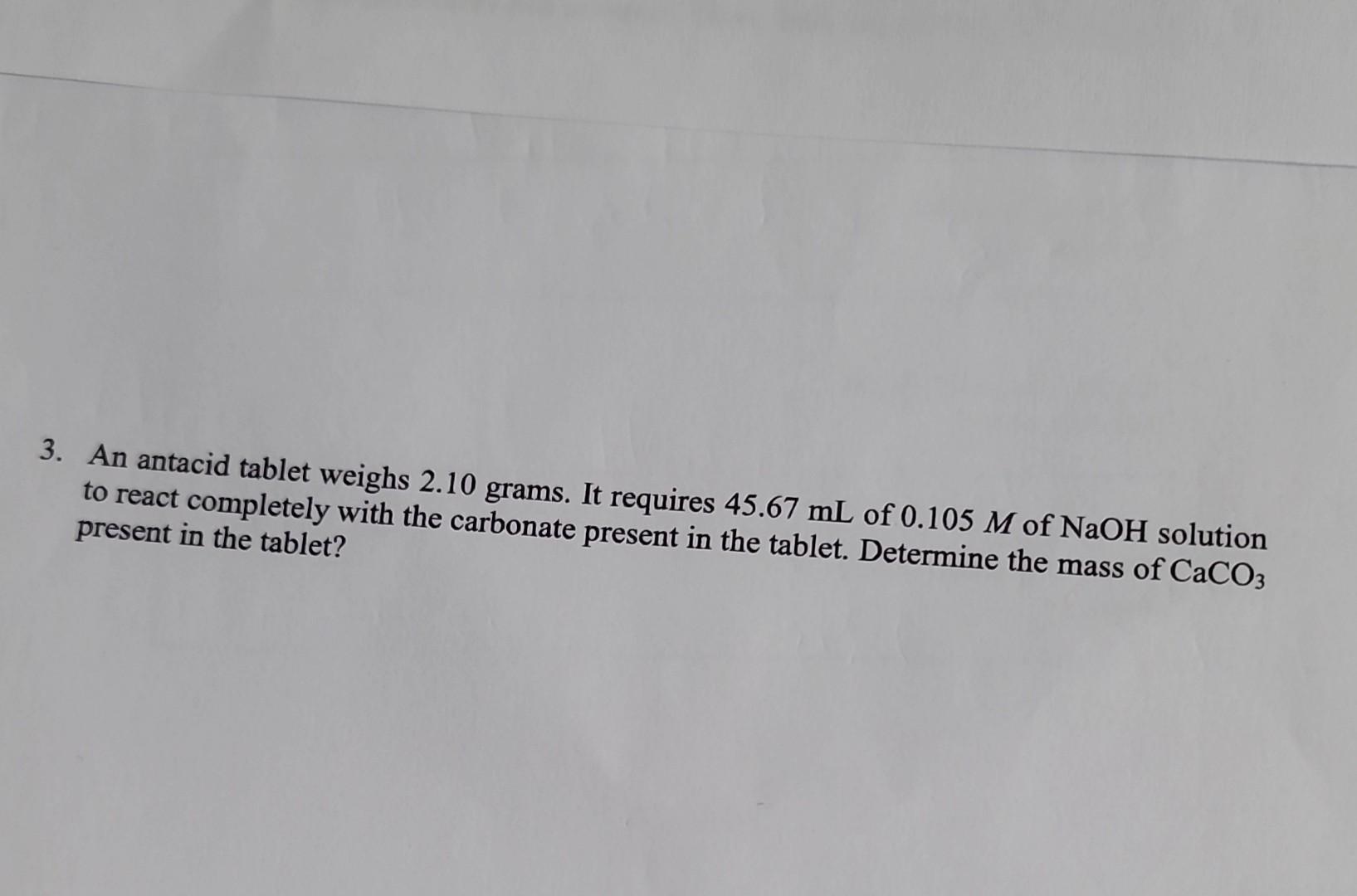 Solved 3. An antacid tablet weighs 2.10 grams. It requires