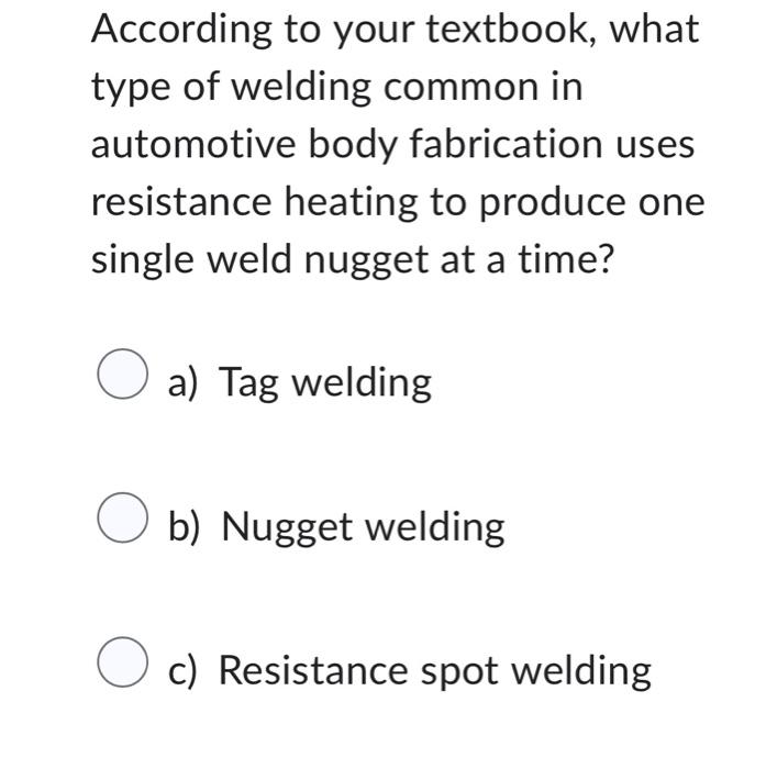 Solved According to your textbook, what type of welding | Chegg.com