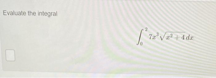 Evaluate the integral \[ \int_{0}^{2} 7 x^{3} \sqrt{x^{2}+4} d x \]