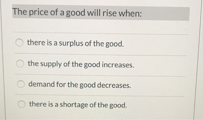 Solved The price of a good will rise when: there is a | Chegg.com