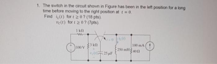 Solved 1. The switch in the circuit shown in Figure has been | Chegg.com