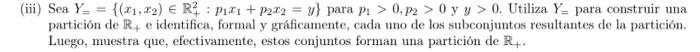 (iii) Sea \( Y_{=}=\left\{\left(x_{1}, x_{2}\right) \in \mathbb{R}_{+}^{2}: p_{1} x_{1}+p_{2} x_{2}=y\right\} \) para \( p_{1