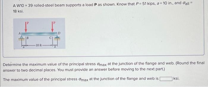 Solved A W10 ×39 Rolled-steel Beam Supports A Load P As | Chegg.com