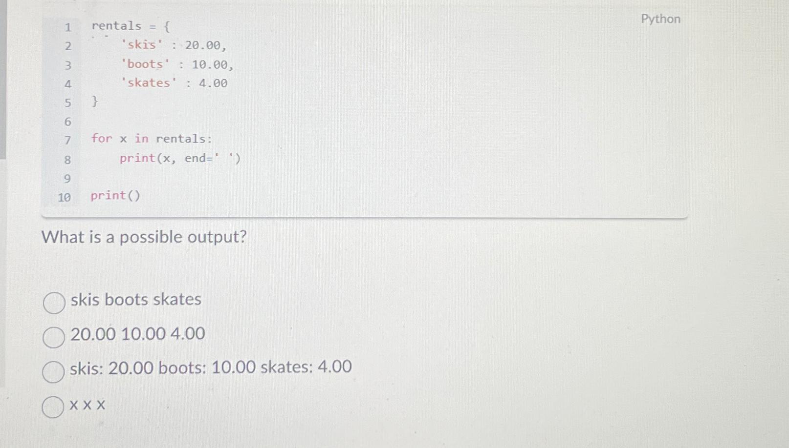 Solved rentals "skis" : 20.00,'boots' : 10.00,'skates' : | Chegg.com