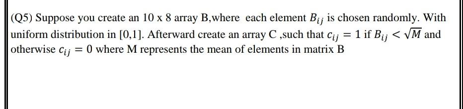 Solved (Q5) Suppose you create an 10 x 8 array B, where each | Chegg.com