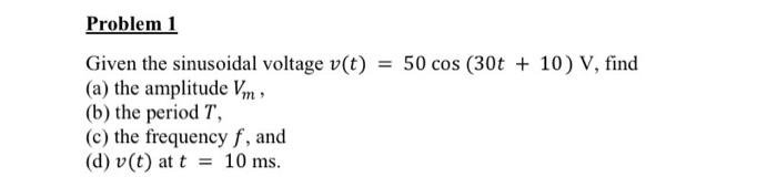 Solved Given the sinusoidal voltage v(t)=50cos(30t+10)V, | Chegg.com
