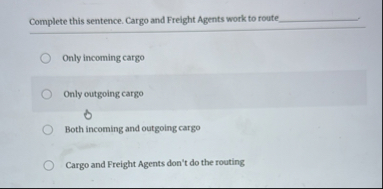 Solved Complete this sentence. Cargo and Freight Agents work | Chegg.com