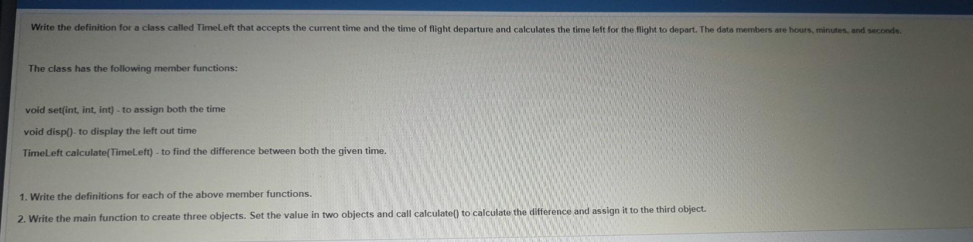 Solved d TimeLeft that accepts the current time and the time | Chegg.com