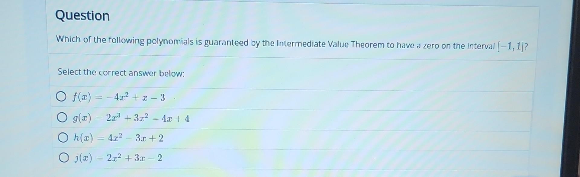 Which of the following polynomials is guaranteed by the Intermediate Value Theorem to have a zero on the interval \( [-1,1] \