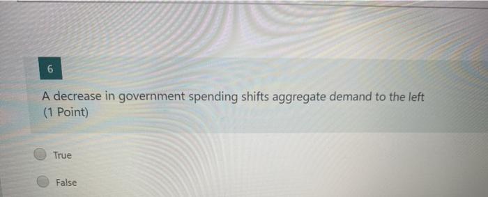 Solved 6 A decrease in government spending shifts aggregate | Chegg.com