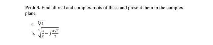 Solved Prob 3. Find all real and complex roots of these and | Chegg.com