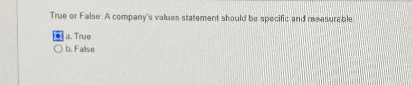Solved True or False: A company's values statement should be | Chegg.com