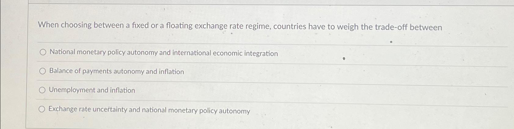 Solved When Choosing Between A Fixed Or A Floating Exchange | Chegg.com