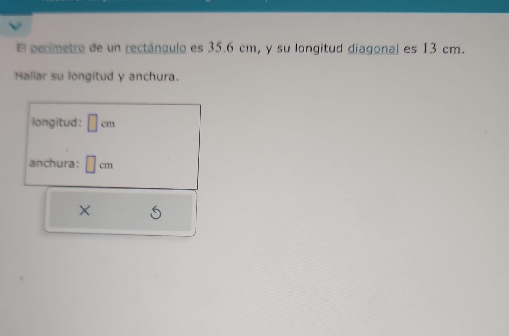 E perimetro de un rectángulo es \( 35.6 \mathrm{~cm} \), y su longitud diagonal es \( 13 \mathrm{~cm} \). Hallar su longitud