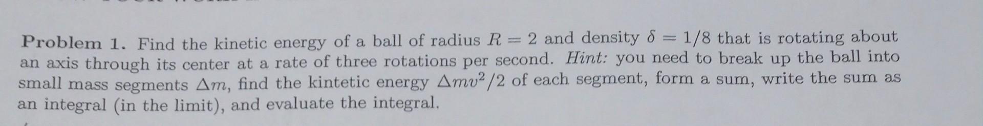 Solved Problem 1. Find the kinetic energy of a ball of | Chegg.com