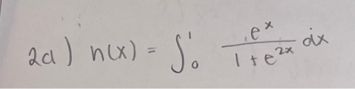 \( h(x)=\int_{0}^{1} \frac{e^{x}}{1+e^{2 x}} d x \)